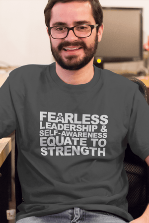 “FEARLESS LEADERSHIP AND SELF-AWARENESS EQUATE TO STRENGTH”