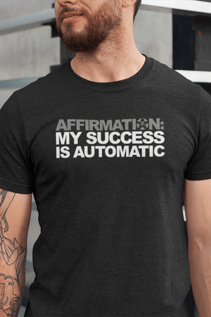 AFFIRMATION: “MY SUCCESS IS AUTOMATIC”