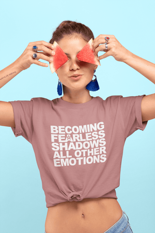 Image of “BECOMING FEARLESS SHADOWS ALL OTHER EMOTIONS”