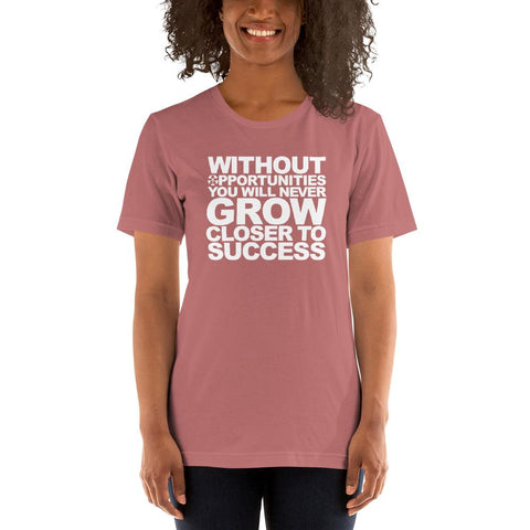 Image of “WITHOUT OPPORTUNITIES YOU WILL NEVER OBTAIN AND OR GROW CLOSER TO SUCCESS.”