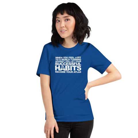 Image of Boss Uncaged Store's "WHEN YOU FEEL LOST TO A WORLD TURNING AGAINST YOU, LET YOUR SUCCESSFUL HABITS BECOME YOUR ATLAS" women's short sleeve unisex t-shirt.