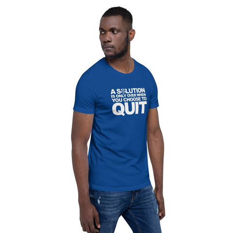 Image of “A SOLUTION IS ONLY OVER WHEN YOU CHOOSE TO QUIT.”