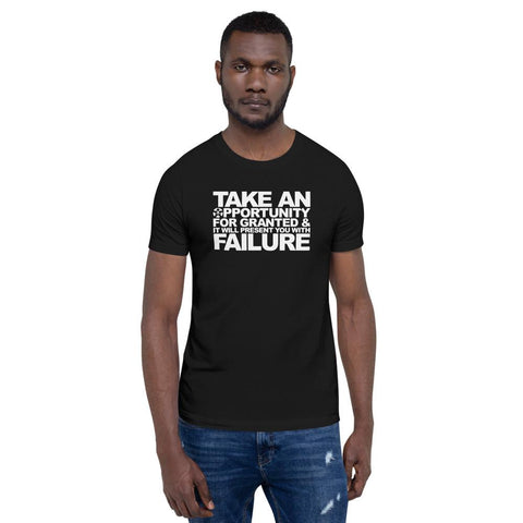 Image of “TAKE AN OPPORTUNITY FOR GRANTED, AND IT WILL PRESENT YOU WITH FAILURE.”