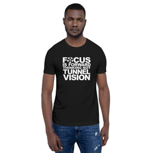 “FOCUS IS FORWARD-THINKING NOT TUNNEL VISION.”