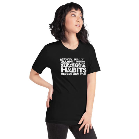 Image of Boss Uncaged Store's "WHEN YOU FEEL LOST TO A WORLD TURNING AGAINST YOU, LET YOUR SUCCESSFUL HABITS BECOME YOUR ATLAS." women's short sleeve unisex t-shirt.