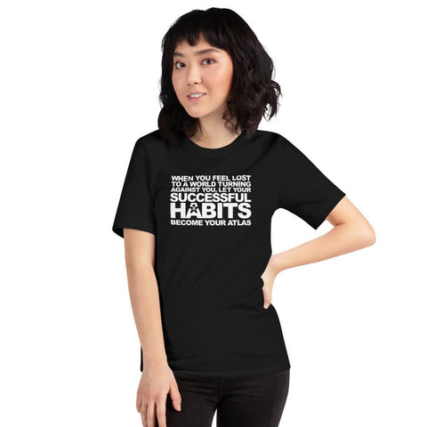 Image of Boss Uncaged Store's "WHEN YOU FEEL LOST TO A WORLD TURNING AGAINST YOU, LET YOUR SUCCESSFUL HABITS BECOME YOUR ATLAS." women's short sleeve unisex t-shirt.