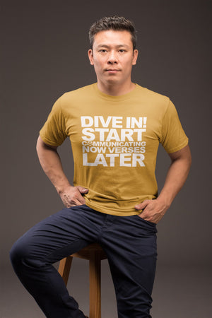 “DIVE IN! START COMMUNICATING NOW VERSUS LATER”