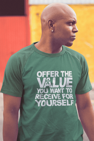 “OFFER THE VALUE YOU WANT TO RECEIVE FOR YOURSELF.”