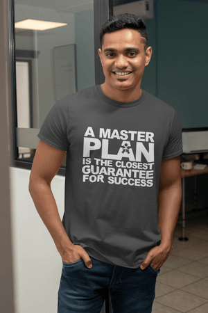 “A MASTER PLAN IS THE CLOSEST GUARANTEE FOR SUCCESS.”